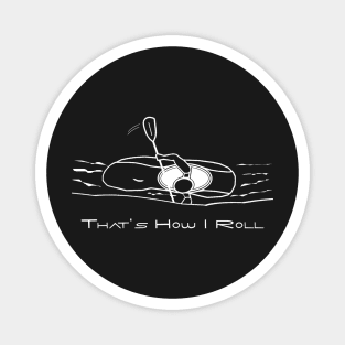 That's How I Roll Whitewater Kayaking Small Graphic for White Water Kayakers Magnet